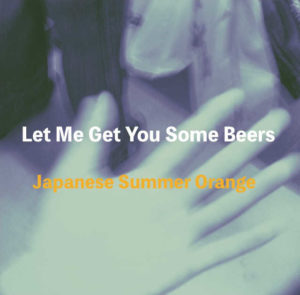 Japanese Summer Orange、1stシングル『Let Me Get You Some Beers』発売開始